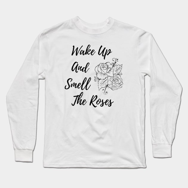 Wake Up And Smell The Roses Long Sleeve T-Shirt by agible